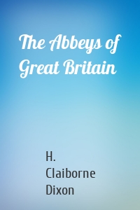 The Abbeys of Great Britain