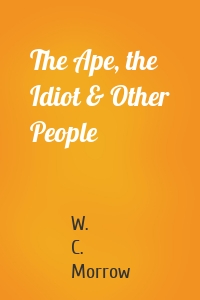 The Ape, the Idiot & Other People