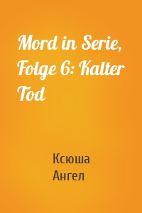 Mord in Serie, Folge 6: Kalter Tod