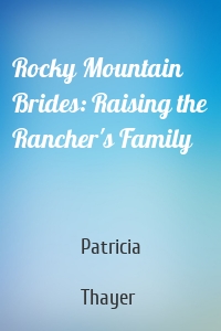Rocky Mountain Brides: Raising the Rancher's Family