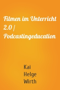 Filmen im Unterricht 2.0 / Podcastingeducation
