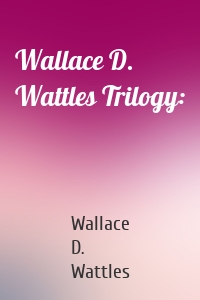 Wallace D. Wattles Trilogy: