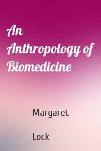 An Anthropology of Biomedicine