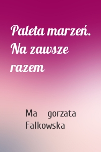 Paleta marzeń. Na zawsze razem