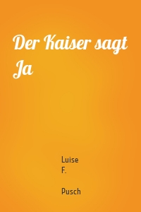 Der Kaiser sagt Ja