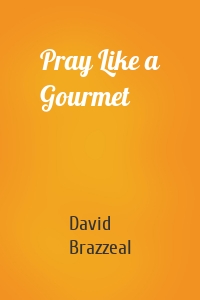 Pray Like a Gourmet