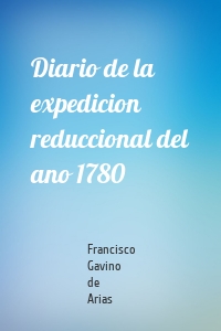 Diario de la expedicion reduccional del ano 1780