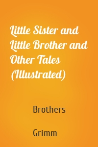 Little Sister and Little Brother and Other Tales (Illustrated)