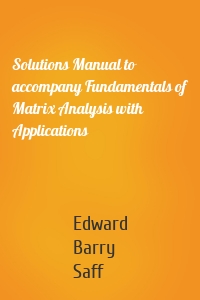 Solutions Manual to accompany Fundamentals of Matrix Analysis with Applications