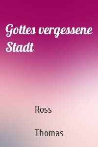 Gottes vergessene Stadt