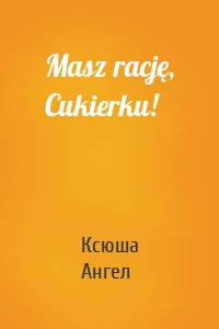 Masz rację, Cukierku!