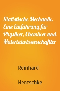 Statistische Mechanik. Eine Einführung für Physiker, Chemiker und Materialwissenschaftler