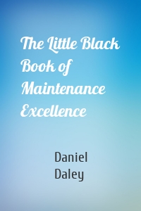 The Little Black Book of Maintenance Excellence