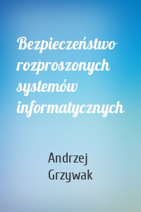 Bezpieczeństwo rozproszonych systemów informatycznych