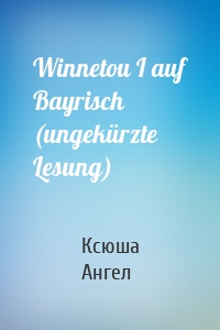 Winnetou I auf Bayrisch (ungekürzte Lesung)