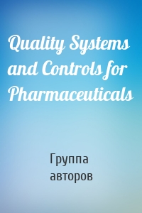 Quality Systems and Controls for Pharmaceuticals