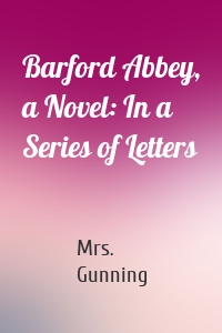 Barford Abbey, a Novel: In a Series of Letters