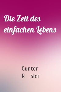 Die Zeit des einfachen Lebens