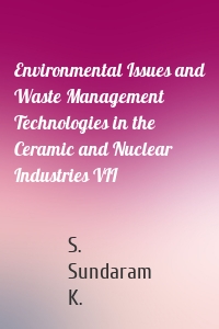 Environmental Issues and Waste Management Technologies in the Ceramic and Nuclear Industries VII