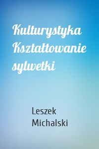 Kulturystyka Kształtowanie sylwetki