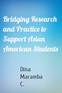 Bridging Research and Practice to Support Asian American Students