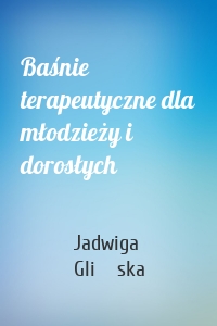Baśnie terapeutyczne dla młodzieży i dorosłych
