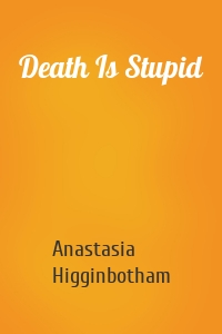 Death Is Stupid