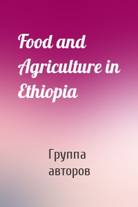 Food and Agriculture in Ethiopia