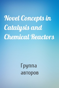 Novel Concepts in Catalysis and Chemical Reactors
