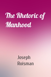 The Rhetoric of Manhood