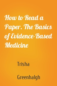How to Read a Paper. The Basics of Evidence-Based Medicine