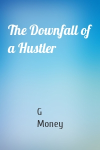 The Downfall of a Hustler