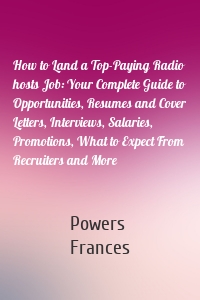 How to Land a Top-Paying Radio hosts Job: Your Complete Guide to Opportunities, Resumes and Cover Letters, Interviews, Salaries, Promotions, What to Expect From Recruiters and More