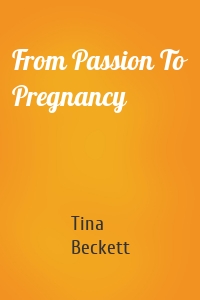 From Passion To Pregnancy