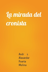 La mirada del cronista