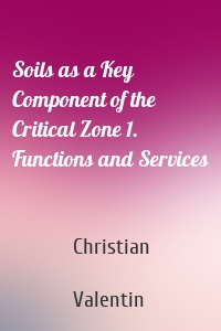 Soils as a Key Component of the Critical Zone 1. Functions and Services