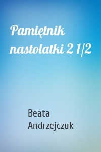 Pamiętnik nastolatki 2 1/2
