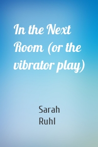 In the Next Room (or the vibrator play)