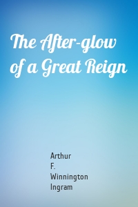 The After-glow of a Great Reign