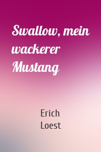 Swallow, mein wackerer Mustang