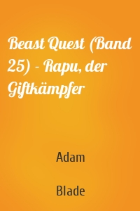 Beast Quest (Band 25) - Rapu, der Giftkämpfer