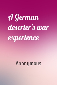 A German deserter's war experience
