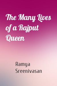 The Many Lives of a Rajput Queen