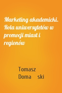 Marketing akademicki. Rola uniwersytetów w promocji miast i regionów