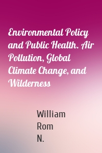 Environmental Policy and Public Health. Air Pollution, Global Climate Change, and Wilderness