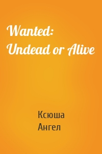Wanted: Undead or Alive