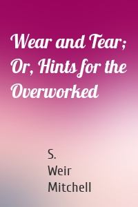 Wear and Tear; Or, Hints for the Overworked