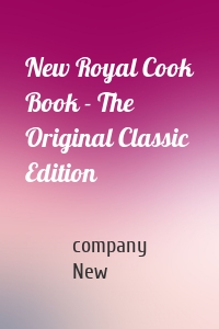 New Royal Cook Book - The Original Classic Edition