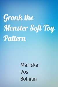 Gronk the Monster Soft Toy Pattern