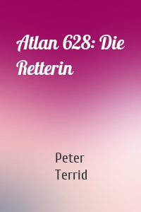 Atlan 628: Die Retterin